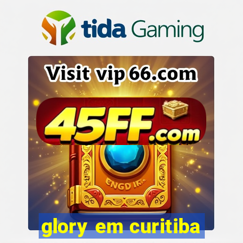 glory em curitiba